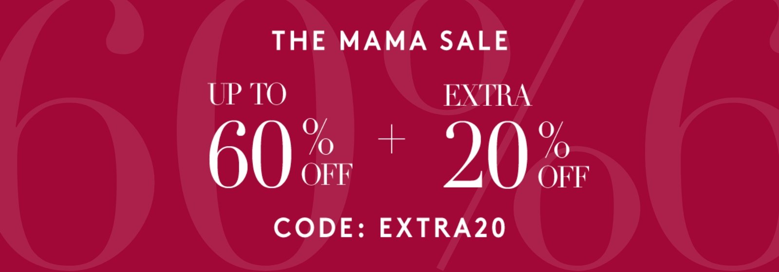 THE MAMA SALE | UP TO 60% OFF SELECTED LINES + NOW AN EXTRA 20% OFF WITH CODE: EXTRA20 
