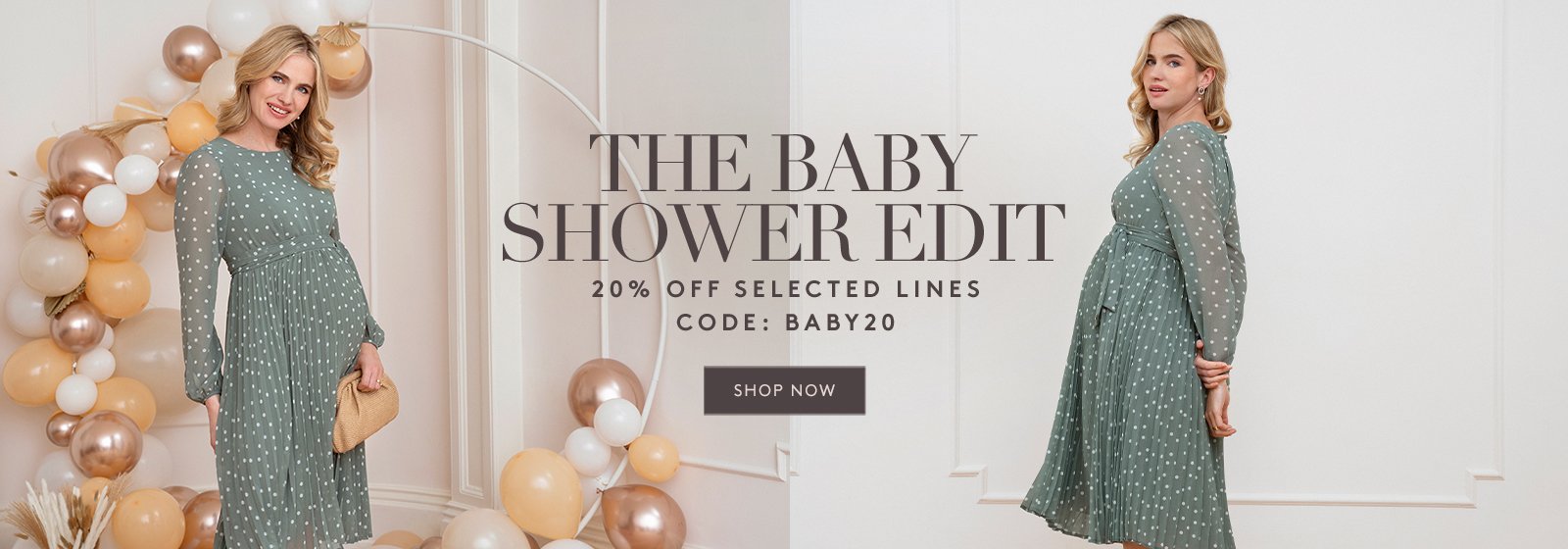 THE BABY SHOWER EDIT | 20% OFF SELECTED STYLES* WITH CODE: BABY20