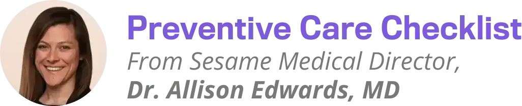 Preventive Care Checklist: From Sesame Medical Director, Dr. Allison Edwards, MD.