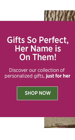 Gifts So Perfect, Her Name is On Them! Shop Now