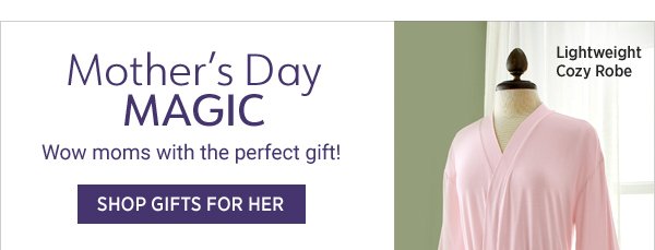 Mother’s Day Magic Wow moms with the perfect gift! Shop Gifts for Her 