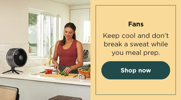 Fans--Keep cool and don't break a sweat while you meal prep.