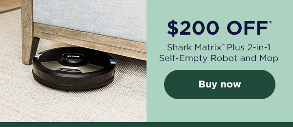 \\$200 off* Shark Matrix™ Plus 2-in-1 Self-Empty Robot and Mop