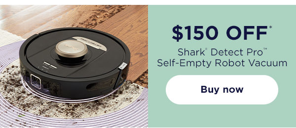 \\$150 off* Shark® Detect Pro™ Self-Empty Robot Vacuum