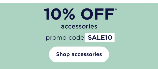 10% off* accessories with promo code SALE10