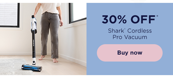 30% off* Shark® Cordless Pro Vacuum