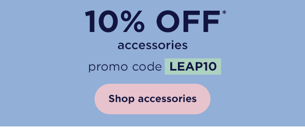 10% off* accessories with promo code LEAP10