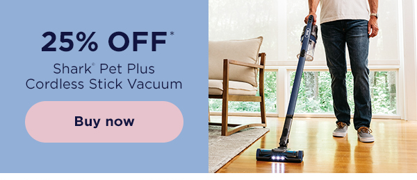 25% off* Shark® Pet Plus Cordless Stick Vacuum