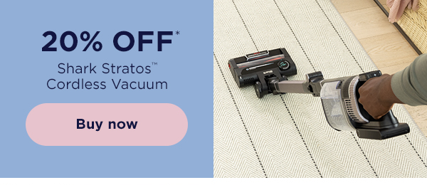 20% off* Shark Stratos™ Cordless Vacuum