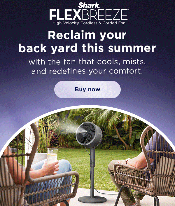 Shark™ FlexBreeze™ -- Reclaim your back yard this summer with the fan that cools, mists, and redefines your comfort.