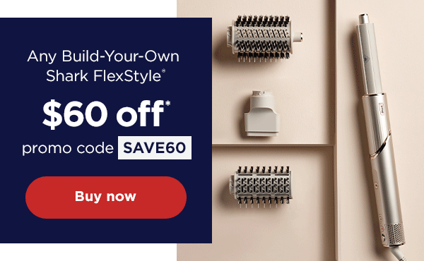 \\$60 off* any Build-Your-Own Shark FlexStyle® with promo code SAVE60