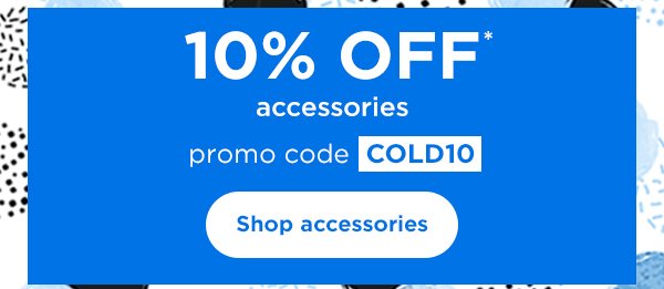 10% off* accessories with promo code COLD10