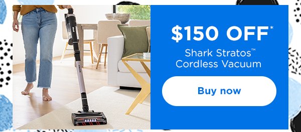 \\$150 off* Shark Stratos™ Cordless Vacuum