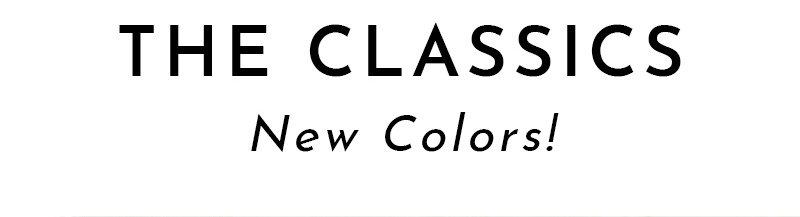 THE CLASSICS New Colors!