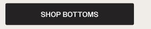 SHOP BOTTOMS