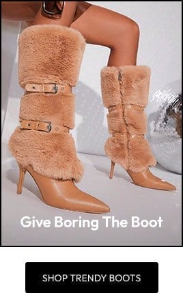 SHOP TRENDY BOOTS