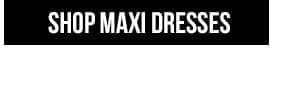 SHOP MAXI DRESSES