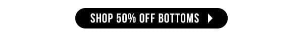 SHOP 50% OFF BOTTOMS> 