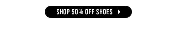 SHOP 50% OFF SHOES >