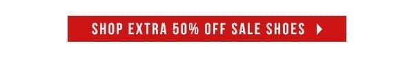 SHOP EXTRA 50% OFF SALE SHOES >