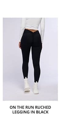 ON THE RUN RUCHED LEGGING IN BLACK