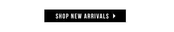 SHOP NEW ARRIVALS