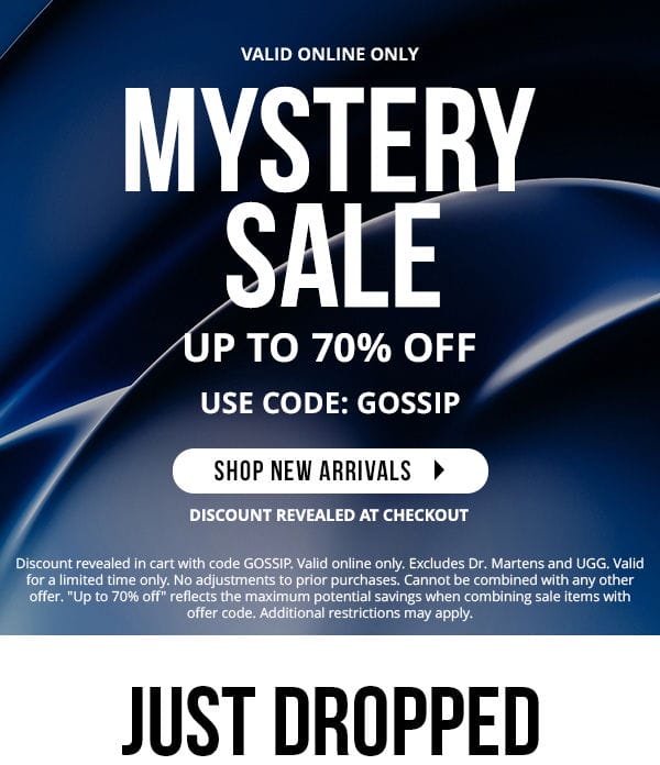 Mystery sale up to 70& off with code GOSSIP | Discounts revealed at checkout | Valid online only | Discount revealed in cart with code GOSSIP. Valid online only. Excludes Dr. Martens and UGG. Valid for a limited time only. No adjustments to prior purchases. Cannot be combined with any other offer. "Up to 70% off" reflects the maximum potential savings when combining sale items with offer code. Additional restrictions may apply.