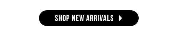 SHOP NEW ARRIVALS