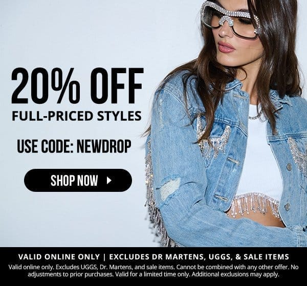 20% off full-priced styles with code NEWDROP | SHOP NOW