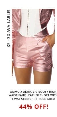 AMMO X AKIRA BIG BOOTY HIGH WAIST FAUX LEATHER SHORT WITH 4 WAY STRETCH IN ROSE GOLD