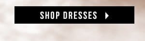 SHOP DRESSES > 