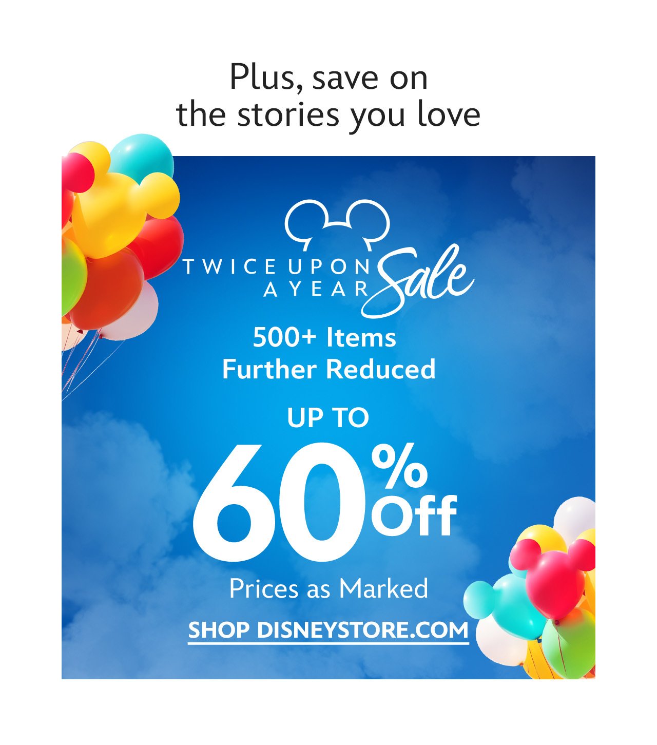 Plus, save on the stories you love. Twice Upon A Year Sale. 500+ Items Further Reduced. Up to 60% Off Prices as Marked | Shop Disneystore.com