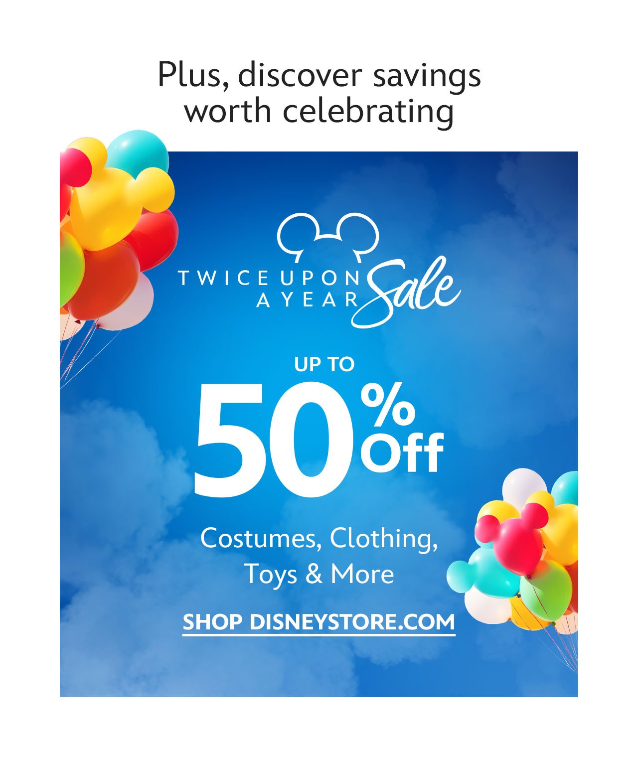 Twice Upon a Year. 50% Off Costumes, Clothing, Toys & More | Shop DisneyStore.com