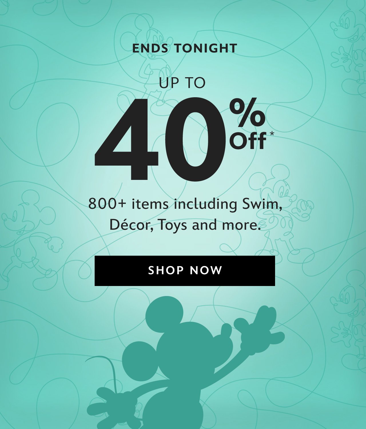 ENDS TONIGHT | Up to 40% Off 800+ items including Swim, Décor, Toys and more. | Shop Now