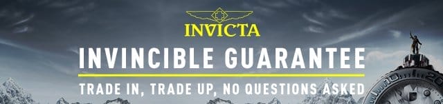 Invicta Invincible Guarantee - Trade In, Trade Up, No Questions Asked