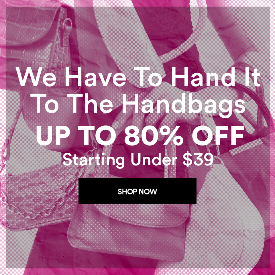 HANDBAGS - UP TO 80% OFF - STARTING UNDER \\$39 - SHOP NOW >
