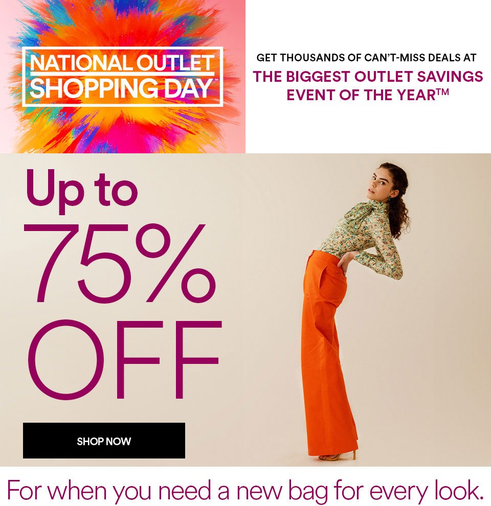 NATIONAL OUTLET SHOPPING DAY CONTINUES - UP TO 75% OFF - SHOP NOW