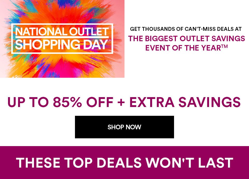 NATIONAL OUTLET SHOPPING DAY - UP TO 85% OFF + EXTRA SAVINGS - SHOP NOW