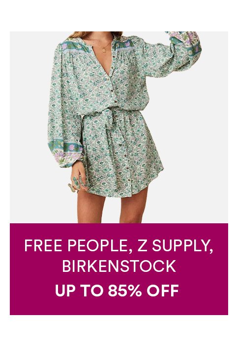 FREE PEOPLE, Z SUPPLY, BIRKENSTOCK - UP TO 85% OFF