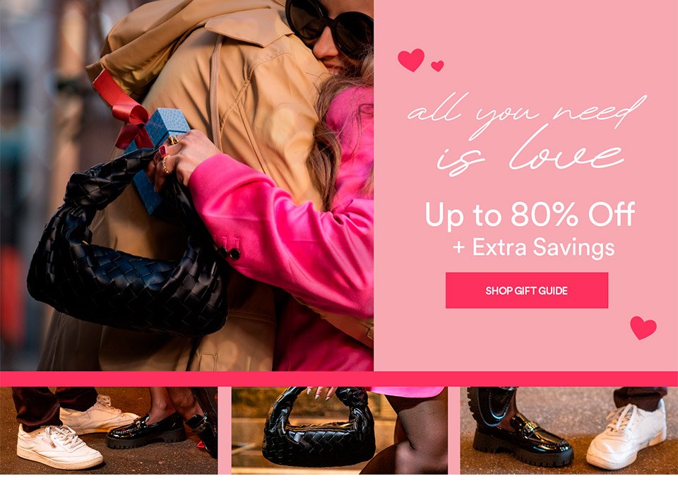 ALL YOU NEED IS LOVE - UP TO 80% OFF + EXTRA SAVINGS - SHOP GIFT GUIDE >