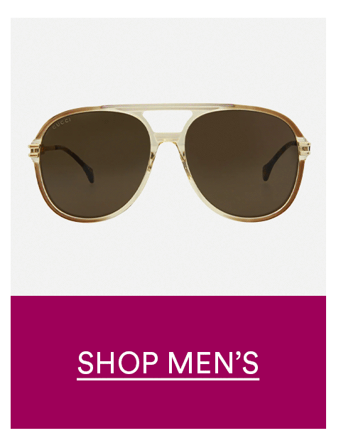 SHOP MEN'S SUNGLASSES >