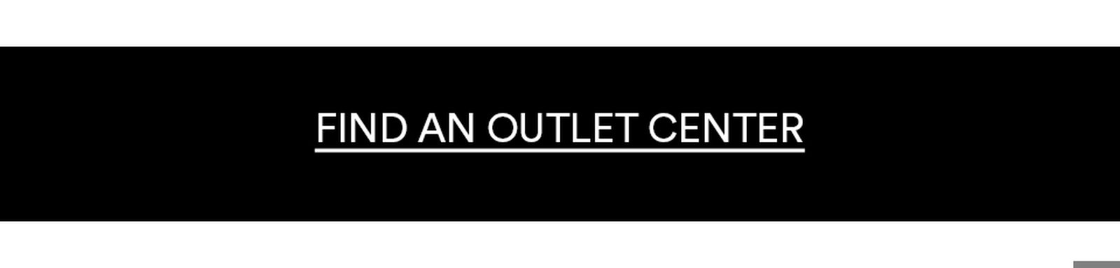 FIND AN OUTLET CENTER >