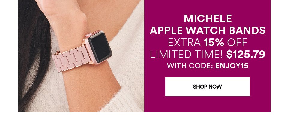 MICHELE APPLE WATCH BANDS - EXTRA 15% OFF - LIMITED TIME! - \\$125.79 WITH CODE: ENJOY15 - SHOP NOW >