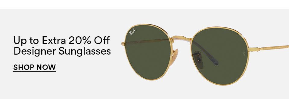 UP TO EXTRA 20% OFF DESIGNER SUNGLASSES