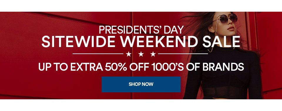 PRESIDENTS' DAY SITEWIDE WEEKEND SALE - UP TO 85% OFF + EXTRA SAVINGS - SHOP NOW >