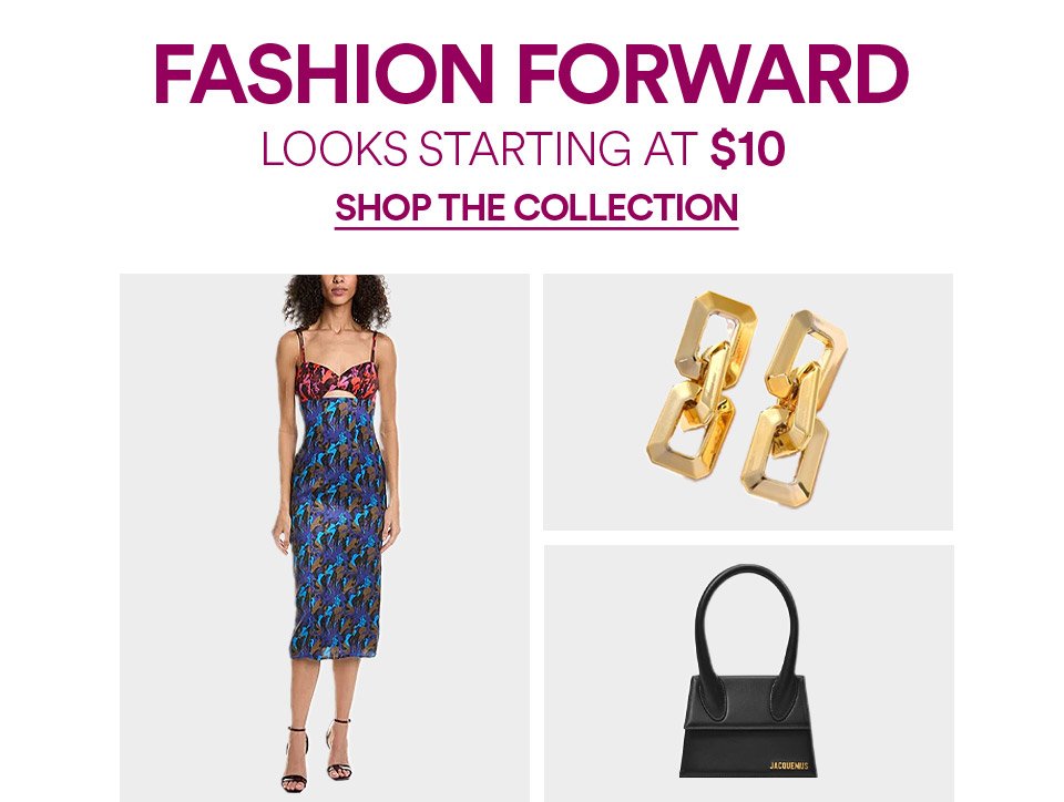 FASHION FORWARD - LOOKS STARTING AT \\$10 - SHOP THE COLLECTION >