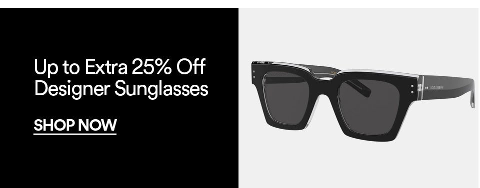 DESIGNER SUNGLASSES - UP TO EXTRA 25% OFF