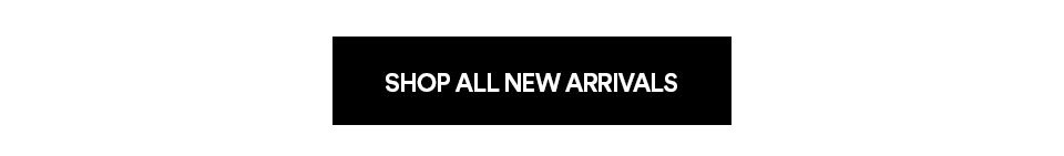 SHOP ALL NEW ARRIVALS >