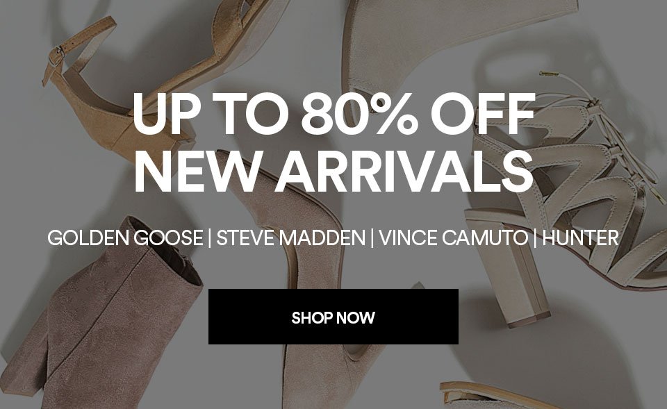 UP TO 80% OFF NEW ARRIVALS - GOLDEN GOOSE, STEVE MADDEN, VINCE CAMUTO, HUNTER - SHOP NOW >