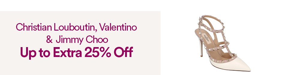 CHRISTIAN LOUBOUTIN, VALENTINO, & JIMMY CHOO - UP TO EXTRA 25% OFF